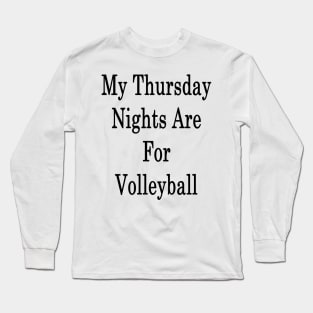 My Thursday Nights Are For Volleyball Long Sleeve T-Shirt